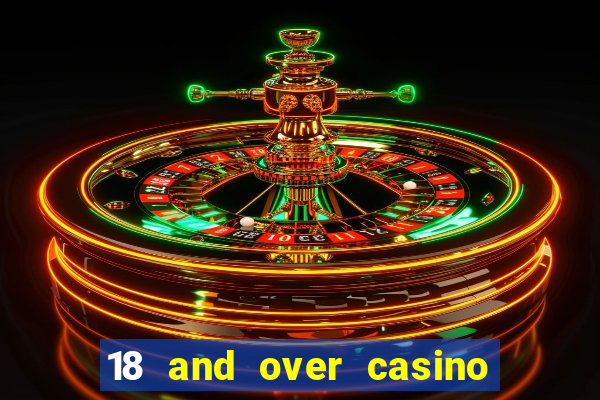 18 and over casino in california