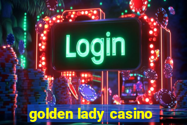 golden lady casino