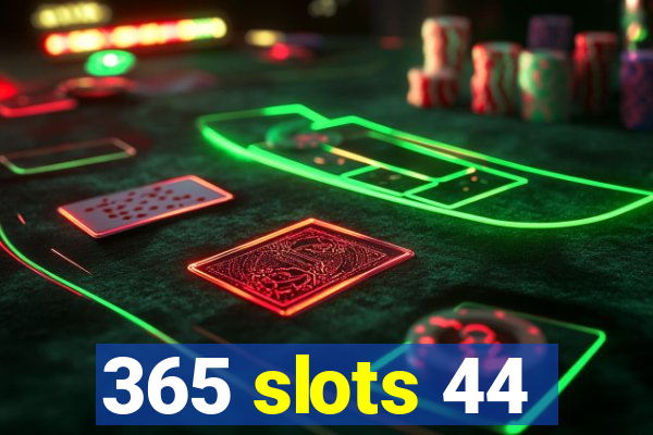 365 slots 44