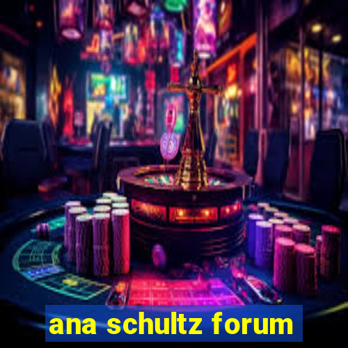 ana schultz forum