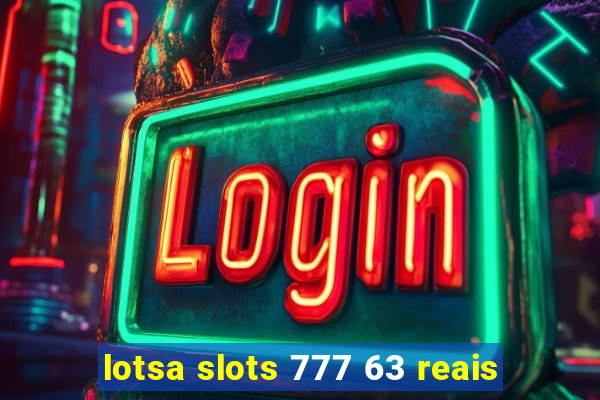 lotsa slots 777 63 reais