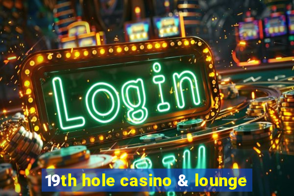 19th hole casino & lounge