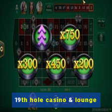 19th hole casino & lounge