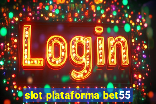 slot plataforma bet55