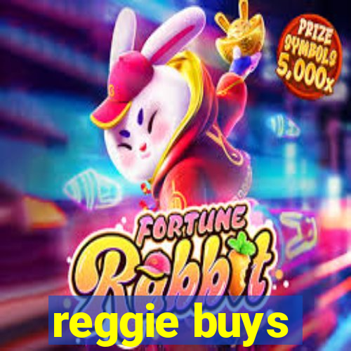 reggie buys