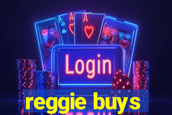 reggie buys