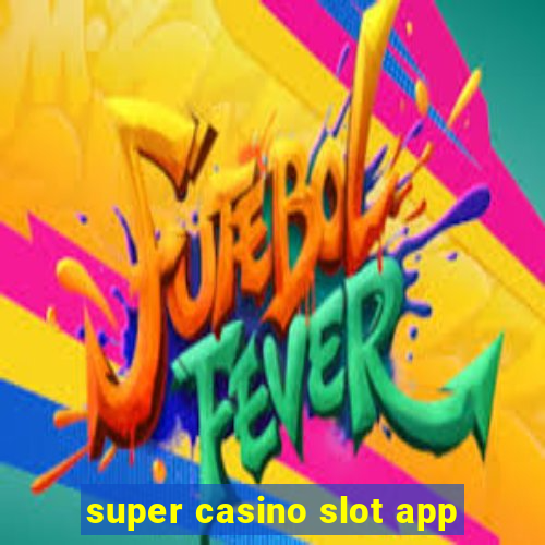 super casino slot app