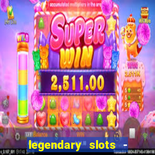 legendary slots - casino games