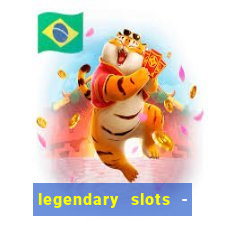 legendary slots - casino games