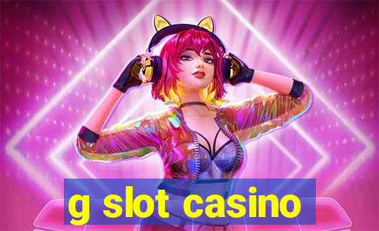 g slot casino