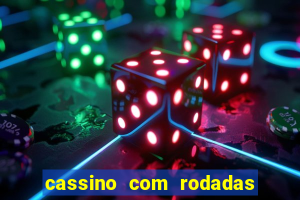 cassino com rodadas gratis sem deposito