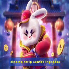 cinema strip center ingresso