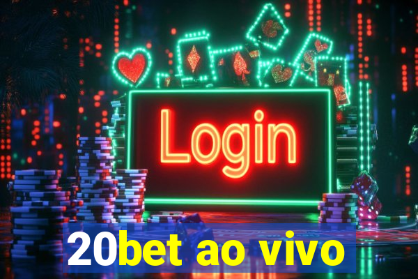 20bet ao vivo