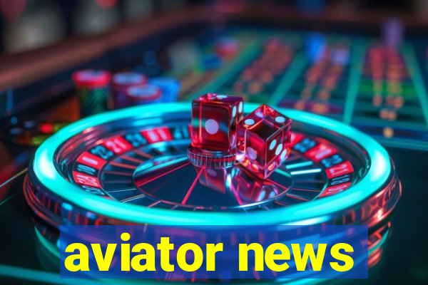 aviator news