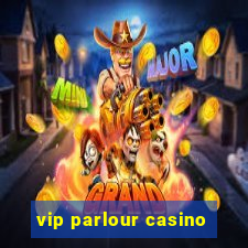 vip parlour casino