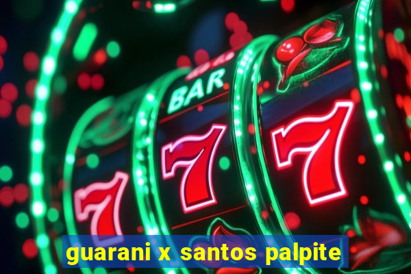 guarani x santos palpite