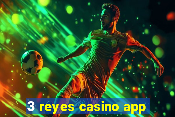 3 reyes casino app