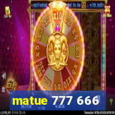 matue 777 666