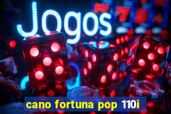 cano fortuna pop 110i