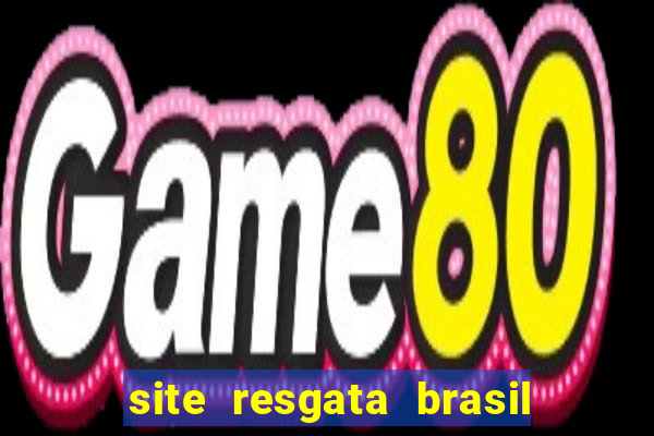 site resgata brasil é confiável