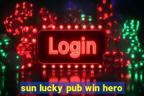 sun lucky pub win hero