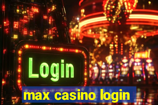 max casino login