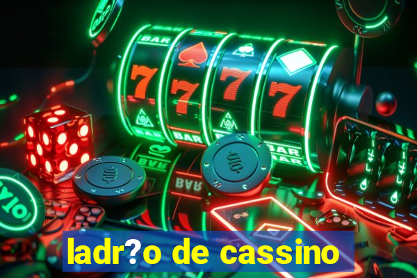 ladr?o de cassino