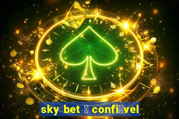 sky bet 茅 confi谩vel