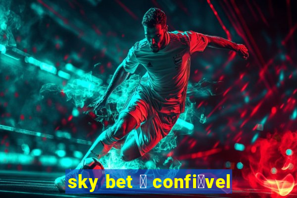 sky bet 茅 confi谩vel