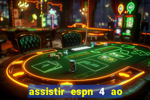 assistir espn 4 ao vivo gratis