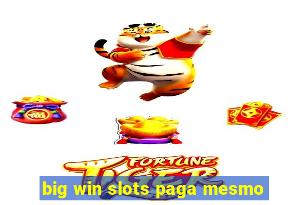 big win slots paga mesmo