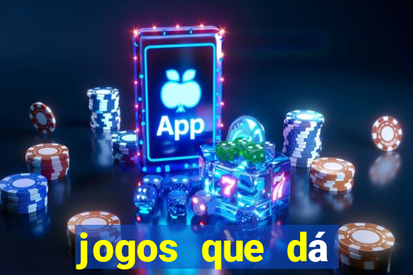 jogos que dá dinheiro ao se cadastrar