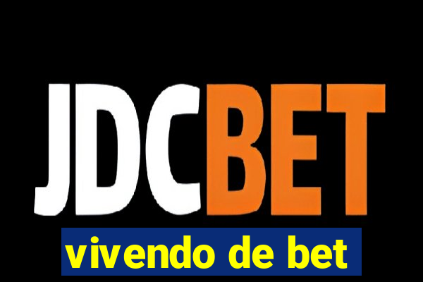 vivendo de bet