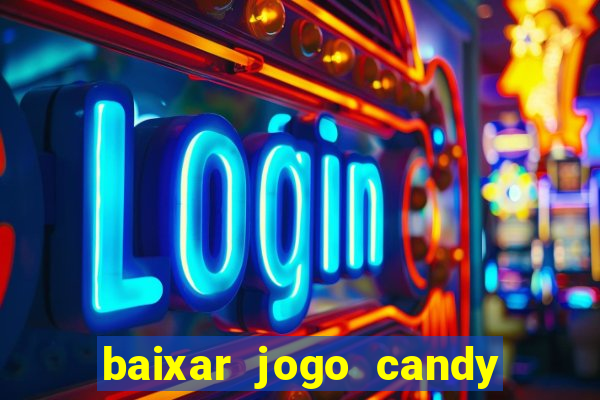 baixar jogo candy crush saga soda gratis