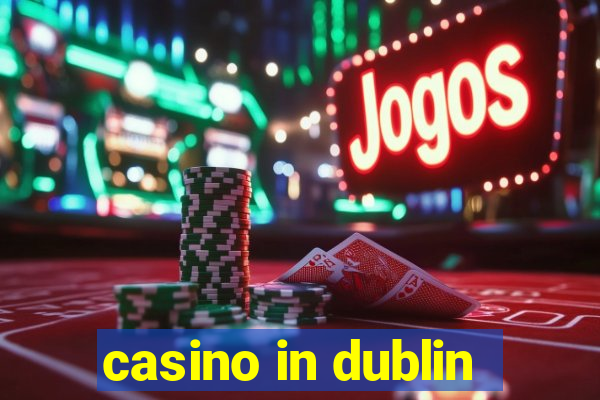 casino in dublin