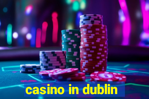 casino in dublin