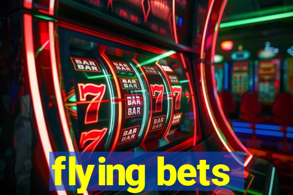 flying bets