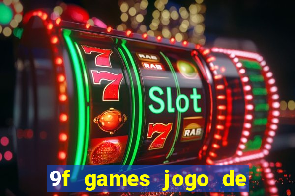 9f games jogo de ganhar dinheiro