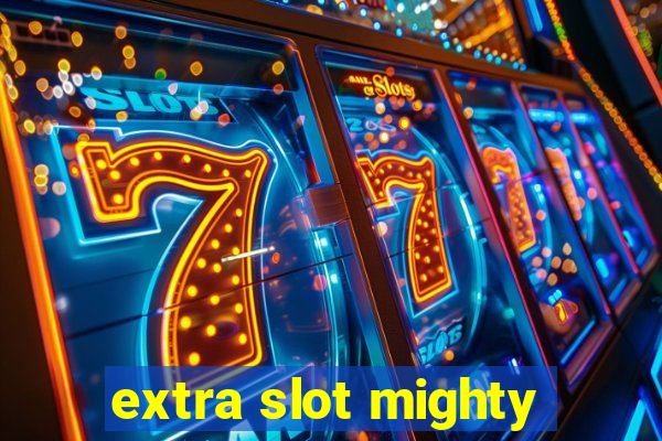 extra slot mighty