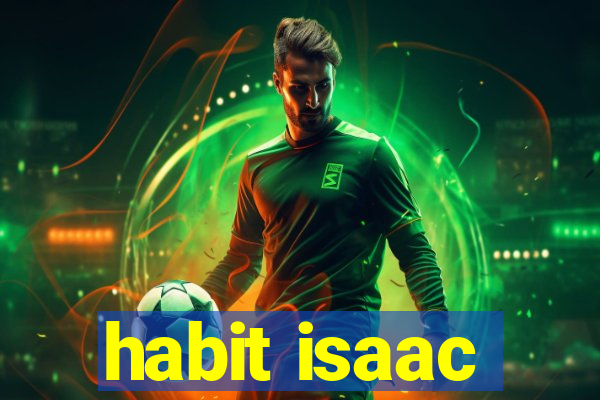 habit isaac