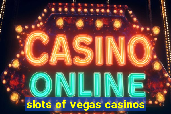 slots of vegas casinos