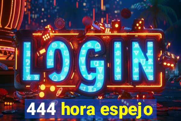 444 hora espejo