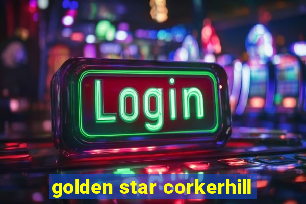 golden star corkerhill