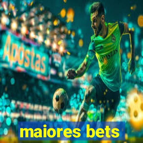 maiores bets