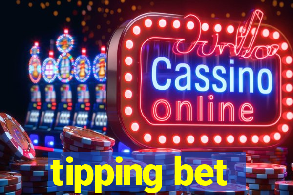 tipping bet