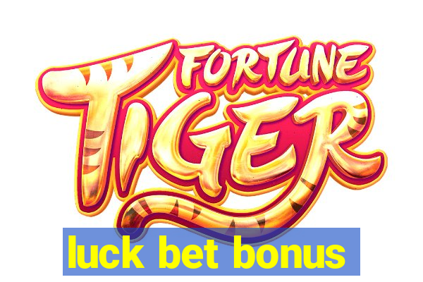 luck bet bonus