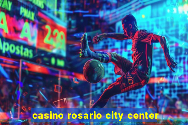 casino rosario city center