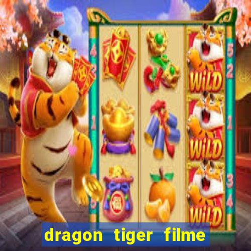 dragon tiger filme completo dublado online