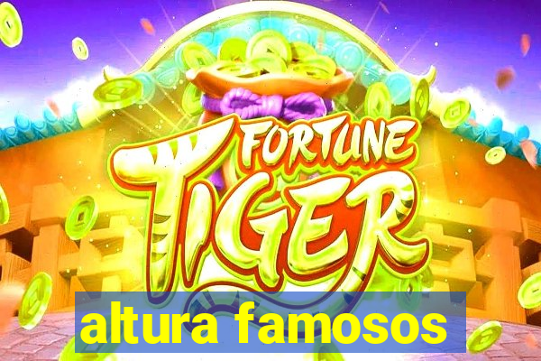 altura famosos