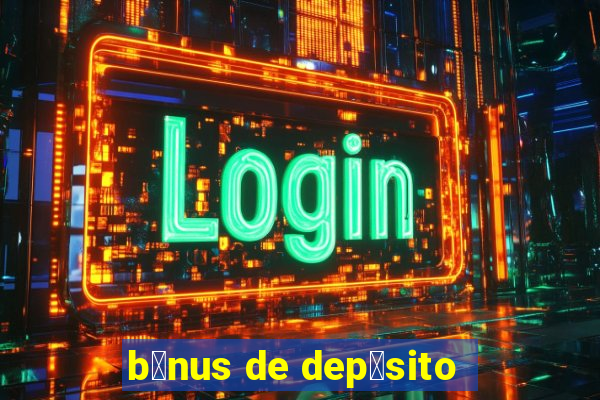 b么nus de dep贸sito